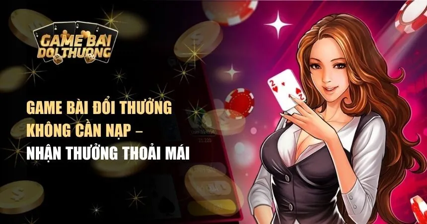 Game bài đổi thưởng không cần nạp