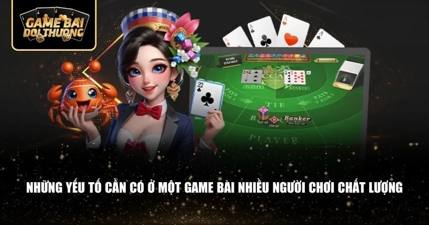 Những yếu tố cần có ở một game bài nhiều người chơi chất lượng