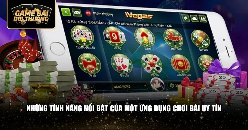 Những tính năng nổi bật của một ứng dụng chơi bài uy tín
