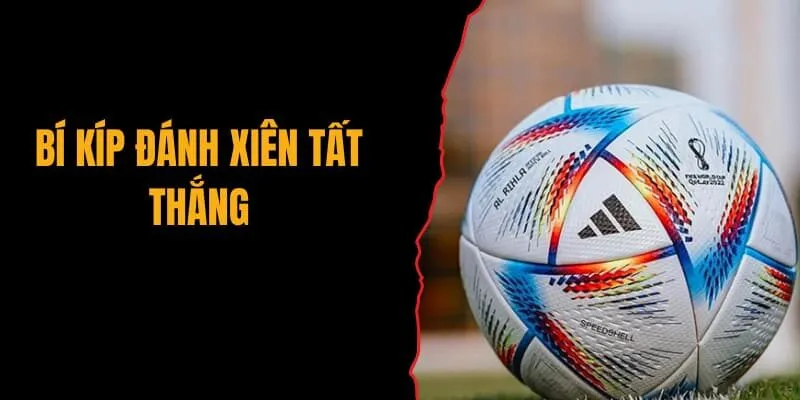 Bí kíp đánh xiên tất thắng